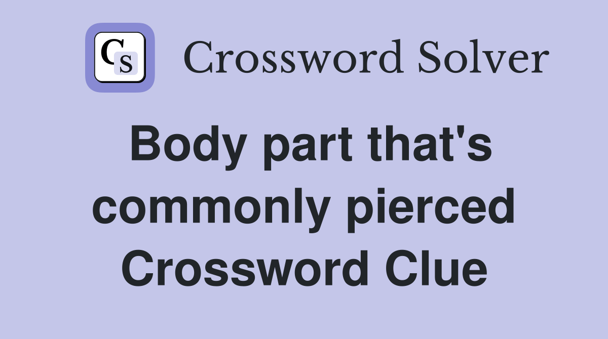 Body part that's commonly pierced Crossword Clue Answers Crossword